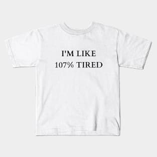 Exaggerated Exhaustion: 107% Tired Tee Kids T-Shirt